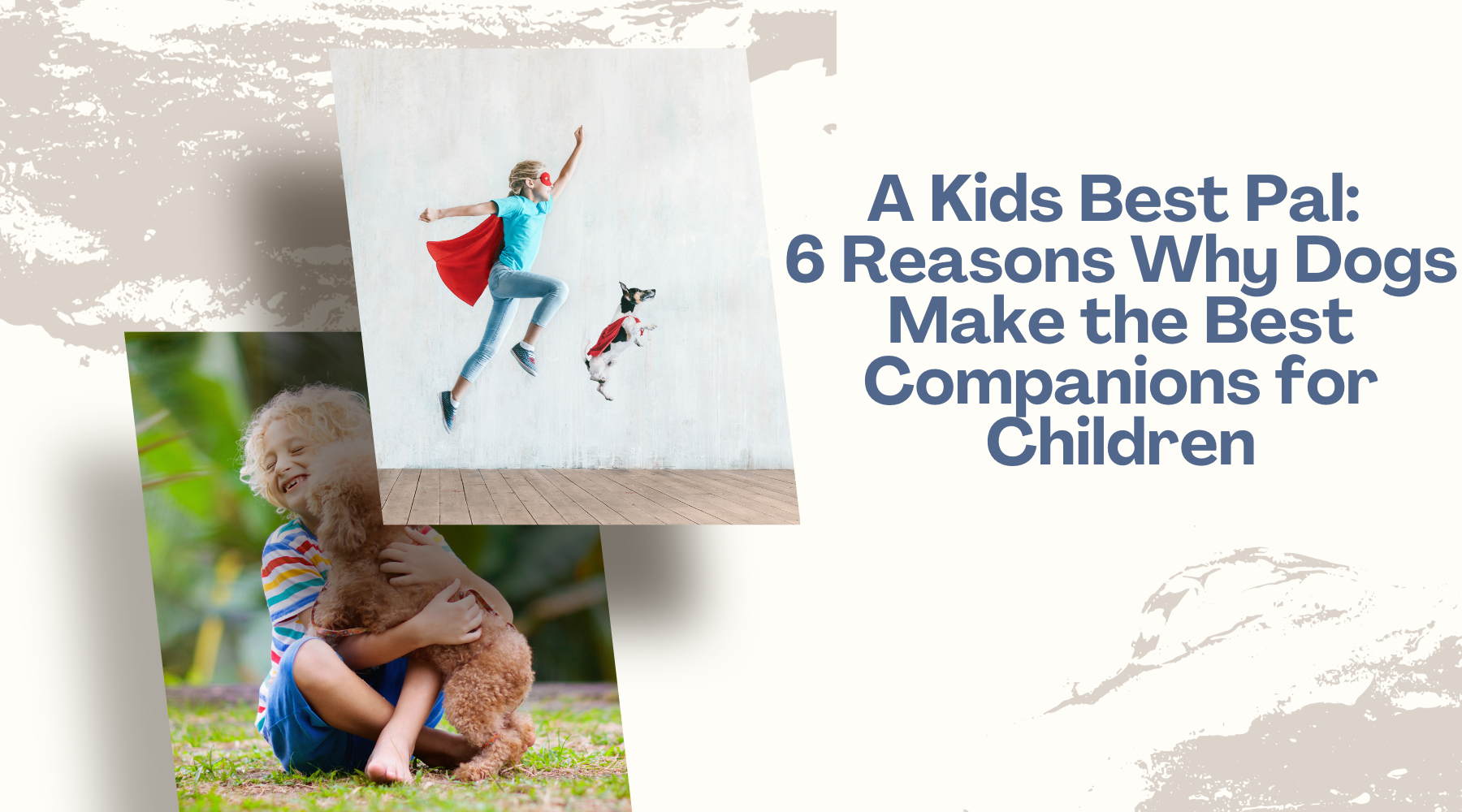 A Kids Best Pal: 6 Reasons Why Dogs Make the Best Companions for Children